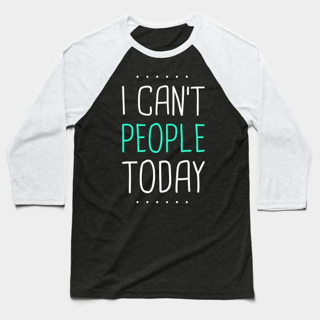 I Can't People Today Baseball T-Shirt by MeatMan